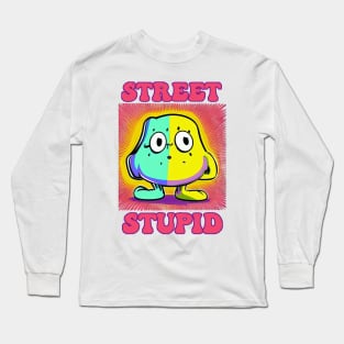 Street Stupid Long Sleeve T-Shirt